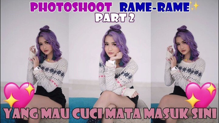 PHOTOSHOOT RAMERAME PART 2 YANG BUTUH CUCI MATA MASUK