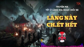 TRUYỆN AUDIO tết ở làng đại ngục (hồi 18) - làng này chế.t hết, truyện ma có thật