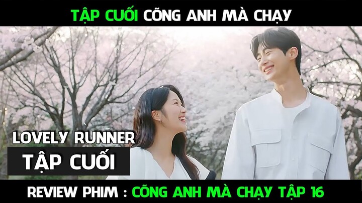 Review Phim, Cõng Anh Mà Chạy Full ( Tập 16 Cuối ) Cái kết hài lòng tất cả người xem