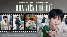 [VIETSUB FULL] ✿ HOA VIÊN RỰC RỠ - TẬP 1 BẢN LÀM VƯỜN - MÃ GIA KỲ