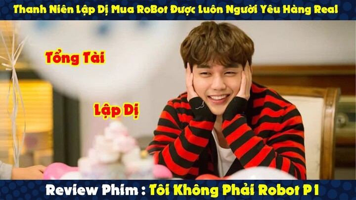 Review Phim : Thanh Niên Lập Dị Mua RoBot Về Chơi Được Luôn em Người Yêu Hàng Real