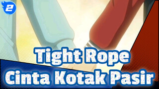 Tight Rope|Cinta Kotak Pasir_2