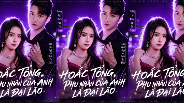 TRỌN BỘ - HOẮC TỔNG, PHU NHÂN CỦA ANH LÀ ĐẠI LÃO ( Kim Giai Ngộ , Dương Lạc Thiên )