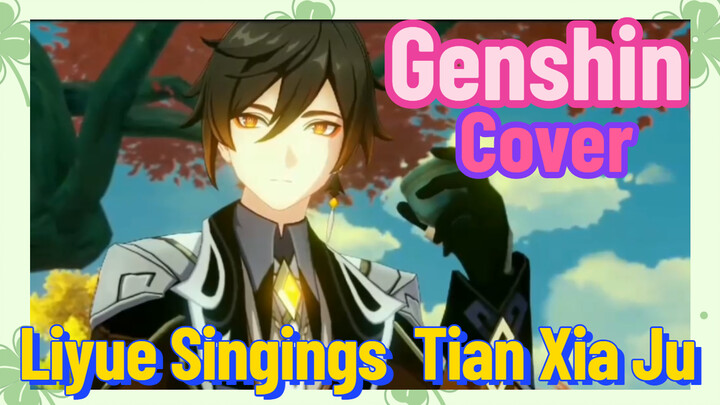 [Genshin  Cover]  Liyue Singings  [Tian Xia Ju]