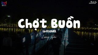 Chợt Buồn ( Lofi Ver. ) - Long Hải ... nhìn hạt mưa đêm ôi vỡ òa tôi khóc