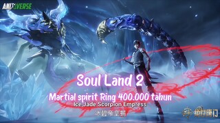 yuhao mendapatkan martial spirit ring ice jade scorpion empress 400rb tahun 🥶