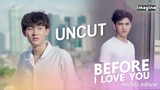 [UnCut] Before I Love You ก่อนที่ฉันจะรักนาย PhuXTawan (ENG sub)