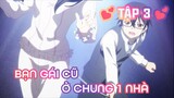 Tóm Tắt Anime: Sẽ Ra Sao Nếu Bạn Gái Cũ Ở Chung Nhà | Tập 3