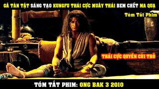 [Review Phim] Anh Chàng Tàn Tật Sáng Tạo KUNGFU Thái Cực Muây Thái Bem Vỡ Mồm Ma Quạ | Ong Bak 3