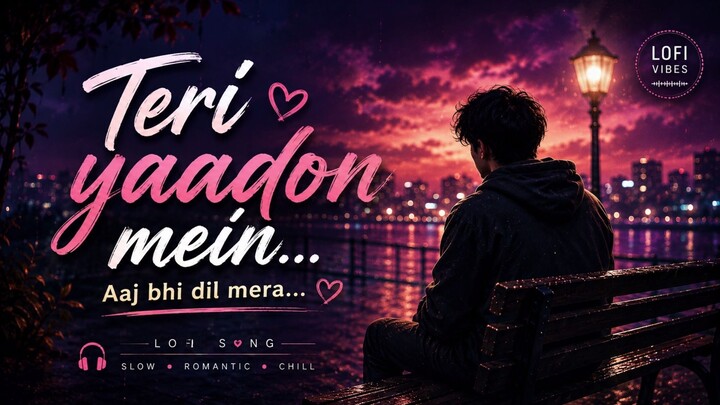 Teri Yaadon Mein… Aaj Bhi Dil Mera ❤️ | Romantic Love Story Lo-fi | Hindi Lofi Song