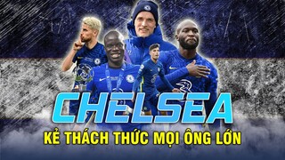 Chelsea ÔNG VUA CHÂU ÂU, KẺ THÁCH THỨC MỌI ÔNG LỚN MAN CITY, PSG HAY CẢ BAYERN MUNICH!