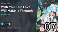 EP 07 Kimi to Koete Koi ni Naru | With You, Our Love Will Make It Through