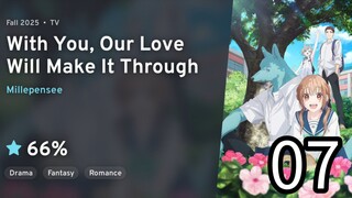 EP 07 Kimi to Koete Koi ni Naru | With You, Our Love Will Make It Through
