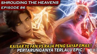 EPIC PARAH !! PERTARUNGAN YE FAN VS RAJA PENG BERSAYAP EMAS !! - Shrouding The Heavens Eps 86