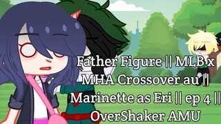 Father Figure || MLB x MHA Crossover au || Marinette as Eri || ep 4 || OverShaker AMU