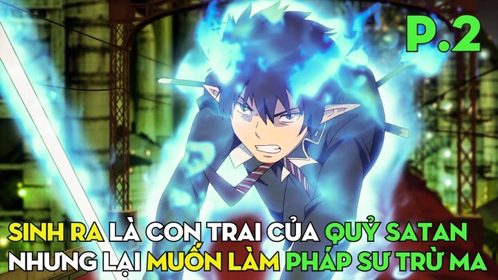 Sinh Ra Là Con Trai Chúa Quỷ, Nhưng Muốn Làm Pháp Sư Trừ Ma (Phần 2) | Review Phim Anime Hay