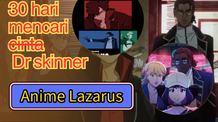 Anime Lazarus, 30 hari mencari Dr. Skinner. Akankah berhasil menyelamatkan umat manusia?