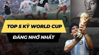 Top 5 kỳ World Cup đáng nhớ nhất trong lịch sử