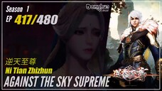 Against The Sky Supreme Season 1 EP 417 逆天至尊 Ni Tian Zhizhun | Donghua 1080P