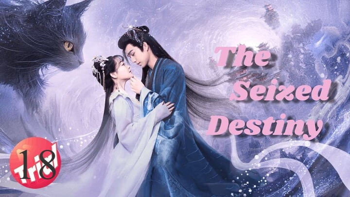 The seized destiny ep 18