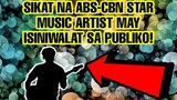 SIKAT NA ABS-CBN STAR MUSIC ARTIST MAY ISINIWALAT SA PUBLIKO NA IKINAGULAT NG KAPAMILYA FANS!