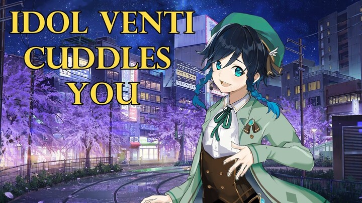 Idol Venti Comes Over and Cuddles You~ (Idol AU) [Genshin ASMR Roleplay] Listener x Venti [Romantic]