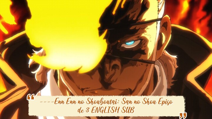 ----Enn Enn no Shouboutai: San no Shou Episode 3 ENGLISH SUBBED----