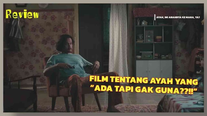 REVIEW AYAH, INI ARAHNYA KE MANA, YA? - FILM YANG COCOK UNTUK FATHERLESS