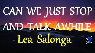 CAN WE JUST STOP AND TALK AWHILE  - LEA SALONGA lyrics