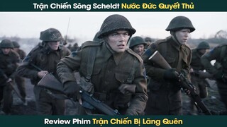 Trận Chiến Sông Scheldt, Nước Đức Phòng Thủ Trước Sự Tấn Công Liên Minh Các Nước || Phê Phim Review