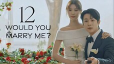 Would You Marry Me - Episode 12 Finale [Eng Sub]