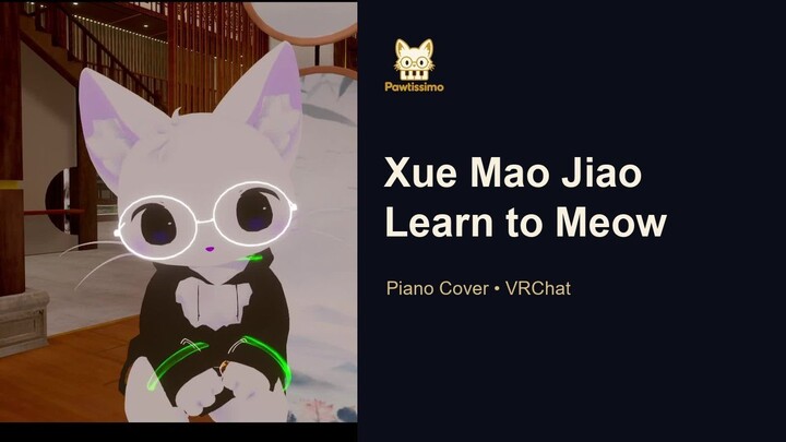 Xue Mao Jiao (学猫叫) | Piano Cover in VRChat • Pawtissimo
