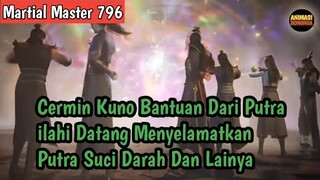 Martial Master 796 ‼️Cermin Kuno Bantuan Dari Putra ilahi Datang Menyelamatkan Putra Suci Darah dll