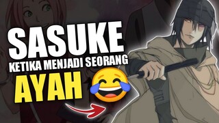 SASUKE KETIKA MENJADI SEORANG AYAH😂