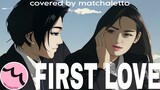 First Love by Hikaru Utada (from First Love|魔女の条件) - Covered by matchaletto