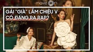 GÁI GIÀ LẮM CHIÊU V: Những cuộc đời vương giả REVIEW | movieON