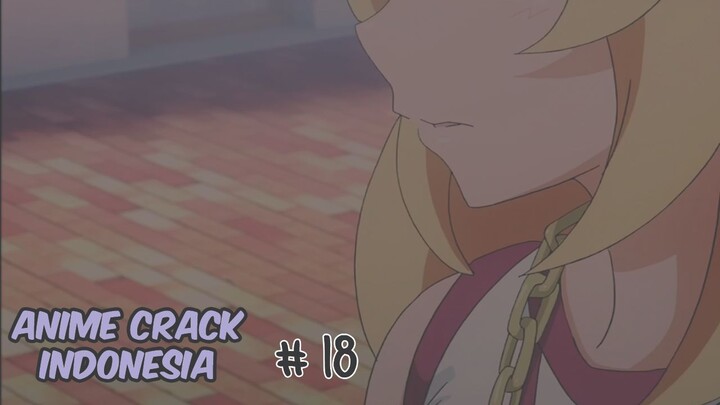 anime crack indonesia #18 (anicrack yg kutemukan setelah mikirin ide lagi telat)