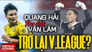 BÓNG ĐÁ VIỆT NAM | Quang Hải sẽ theo chân thủ môn Văn Lâm trở lại thi đấu tại V-League ?