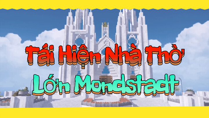 Tái Hiện Nhà Thờ Lớn Mondstadt