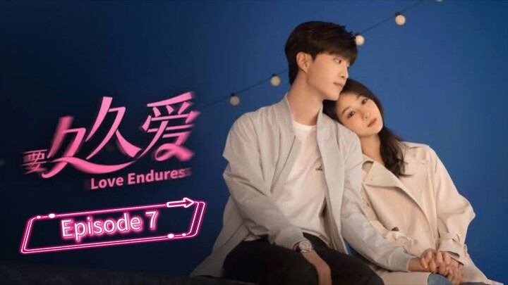 🇨🇳 Love Endures | Episode 7 [ Eng ]