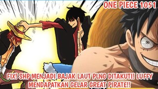 ONE PIECE 1051 - LUFFY MENDAPATKAN GELAR GREAT PIRATE! BAJAK LAUT PALING DITAKUTI SAAT INI!!