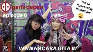 Gita W Cosplayer Interview - Garis Depan #06