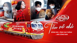 TÀU VỀ NHÀ | TẾT 2022 | ĐÔNG NHI - ÔNG CAO THẮNG x BÙI CÔNG NAM x LIFEBUOY