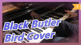 [Black Butler Ⅱ ED] Bird (piano cover) - Matsushita Yuya_1