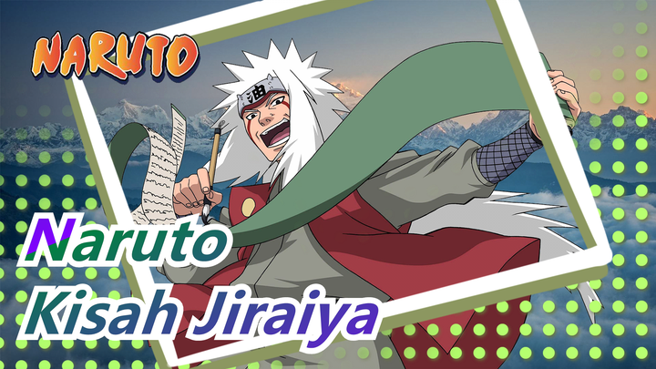 [MAD Naruto / Plot-sentris] Kisah Akan Para Pahlawan -- Jiraiya