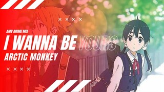 AMV ANIME MIX | I WANNA BE YOURS | ARTIC MONKEY