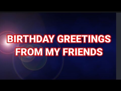 Birthday greetings from my yt friends #birthdaygreetings