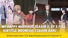 Ep 2 Full, My Happy Marriage Season 2, watashi no Shiawase na Kekkon S2, Sub Indonesia, Cobaan Baru