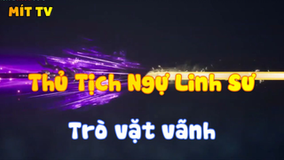 Thủ Tịch Ngự Linh Sư_Trò vặt vãnh