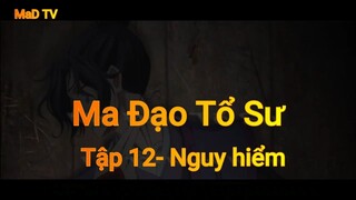 Ma Đạo Tổ Sư Tập 12 - Nguy hiểm